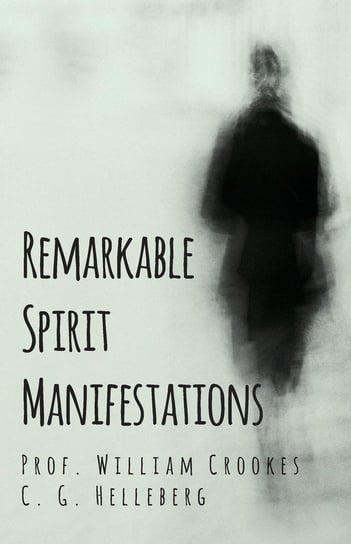 Remarkable Spirit Manifestations Crookes Prof. William