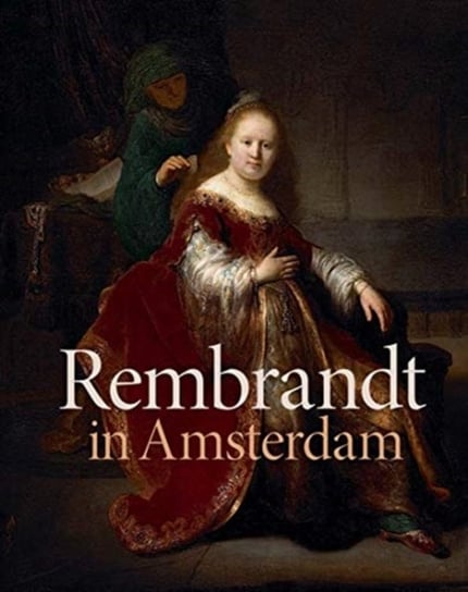 Rembrandt in Amsterdam: Creativity and Competition Opracowanie zbiorowe