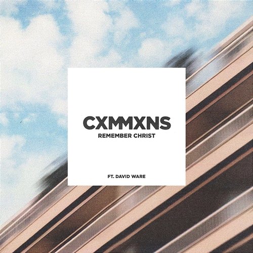 Remember Christ David Ware, CXMMXNS