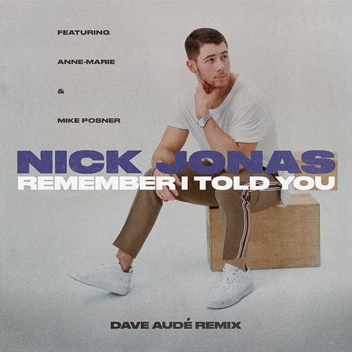 Remember I Told You Nick Jonas feat. Anne-Marie, Mike Posner