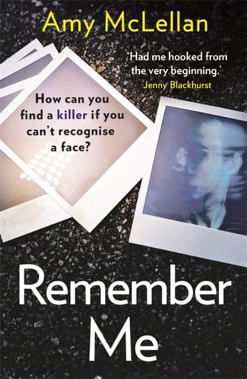 Remember Me The gripping, twisty page-turner you wont want to put down Amy McLellan
