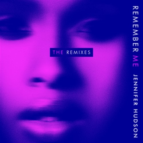 Remember Me (The Remixes) Jennifer Hudson