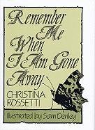 Remember Me When I am Gone Away Rossetti Christina, Rossetti Christina Georgina, Rossetti Christina G.