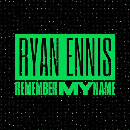 Remember My Name Ryan Ennis