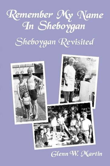Remember My Name In Sheboygan - Sheboygan Revisited Martin Glenn W.
