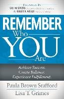 Remember Who You Are: Achieve Success. Create Balance. Experience Fulfillment. Stafford Paula Brown, Grimes Lisa T.