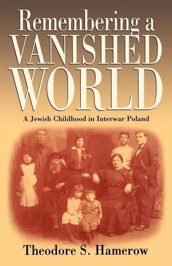 Remembering a Vanished World Hamerow Theodore S.