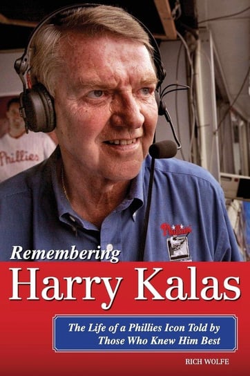 Remembering Harry Kalas Wolfe Rich