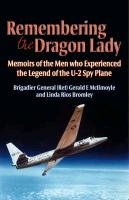 Remembering the Dragon Lady: Memoirs of the Men Who Experienced the Legend of the U-2 Spy Plane Mcilmoyle Gerald, Bromley Linda Rios