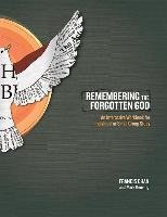 Remembering the Forgotten God: An Interactive Workbook for Individual or Small Group Study Chan Francis, Beuving Mark