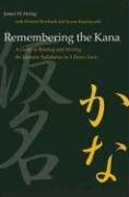 Remembering the Kana: A Guide to Reading and Writing the Japanese Syllabaries in 3 Hours Each Heisig James W.