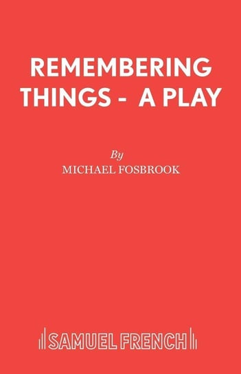 Remembering Things -  A Play Fosbrook Michael