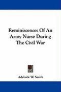 Reminiscences of an Army Nurse During the Civil War Smith Adelaide W.