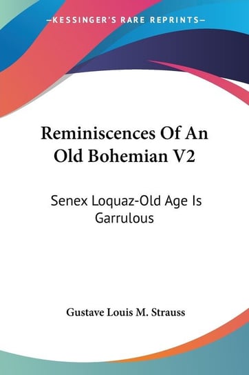 Reminiscences Of An Old Bohemian V2 Gustave Louis Strauss