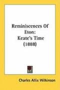 Reminiscences of Eton: Keate's Time (1888) Wilkinson Charles Allix