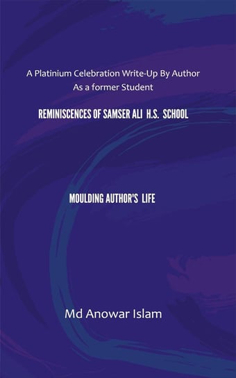 Reminiscences of Samser Ali H.S. School Moulding Author's Life Islam Anowar