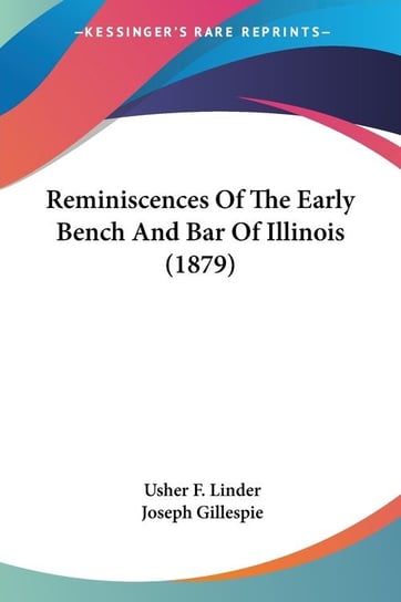 Reminiscences Of The Early Bench And Bar Of Illinois (1879) Linder Usher F.