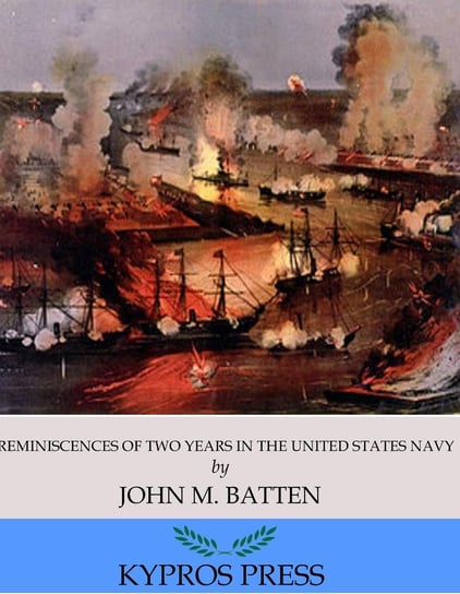 Reminiscences of Two Years in the United States Navy John M. Batten