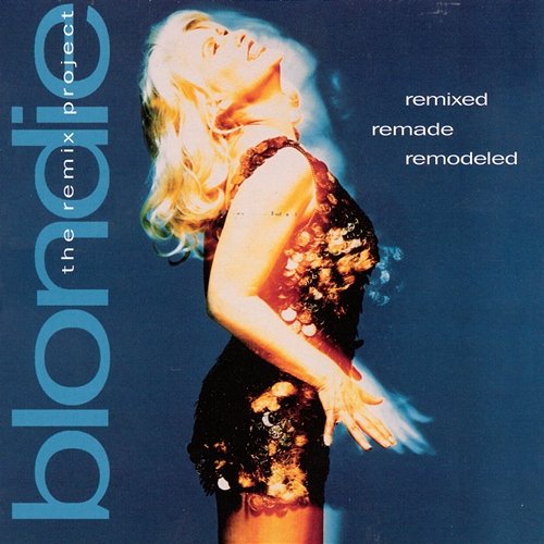 Remixed Remade Remodeled - The Blondie Remix Project Blondie