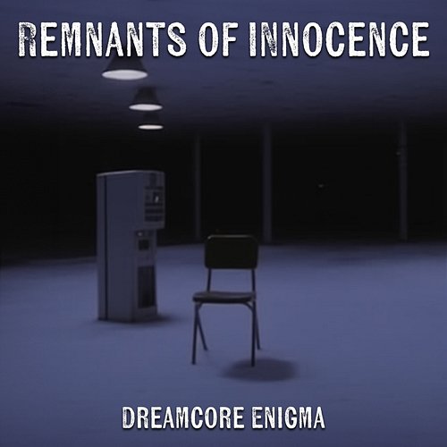 Remnants of Innocence Dreamcore Enigma