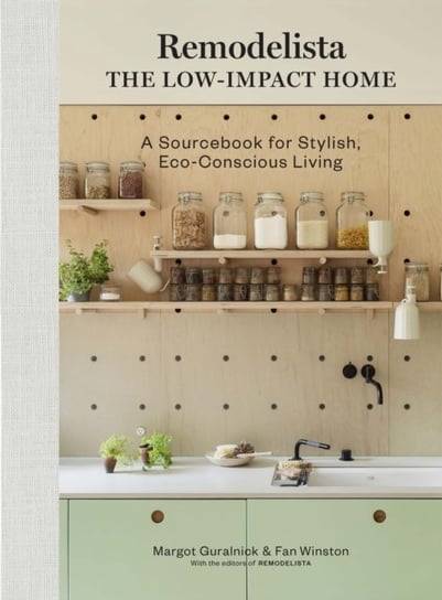 Remodelista. The Low-Impact Home. A Sourcebook for Stylish, Eco-Conscious Living Guralnick Margot