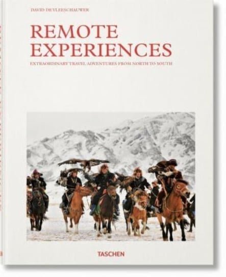 Remote Experiences. Extraordinary Travel Adventures from North to South Taschen GmbH