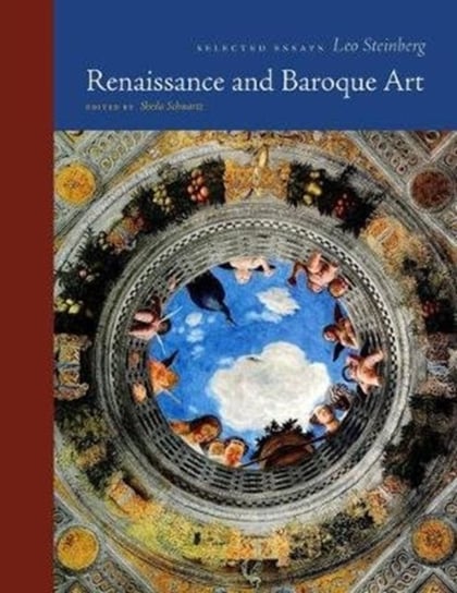 Renaissance and Baroque Art: Selected Essays Steinberg Leo