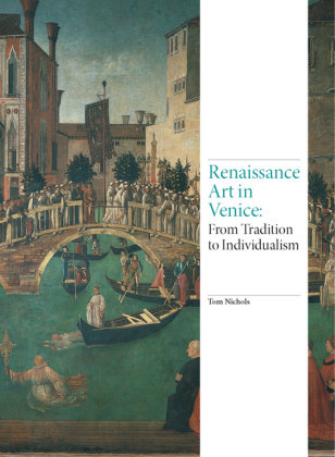 Renaissance Art in Venice: From Tradition to Individualism Nichols Tom