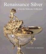 Renaissance Silver in the Schroder Collection Schroder Timothy