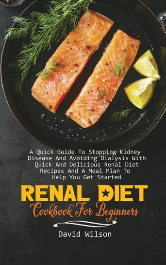 Renal Diet Cookbook For Beginners Wilson David