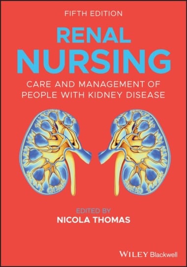 Renal Nursing. Care and Management of People with Kidney Disease Opracowanie zbiorowe