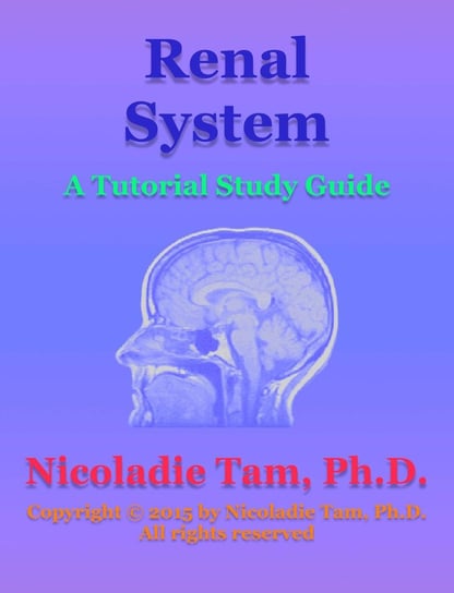 Renal System: A Tutorial Study Guide Nicoladie Tam