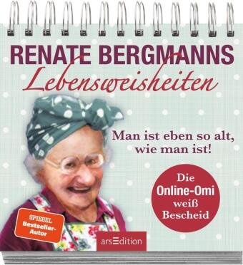 Renate Bergmanns Lebensweisheiten. Man ist eben so alt, wie man ist! Ars Edition
