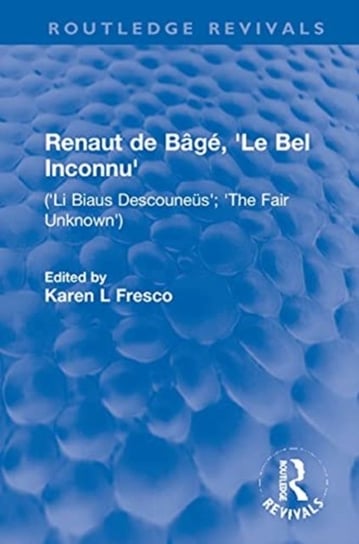 Renaut de Bage, 'Le Bel Inconnu': ('Li Biaus Descouneus'; 'The Fair Unknown') Karen L. Fresco