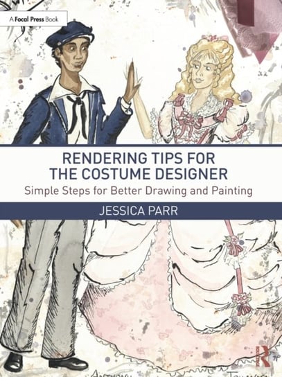 Rendering Tips for the Costume Designer: Simple Steps for Better Drawing and Painting Taylor & Francis Ltd.