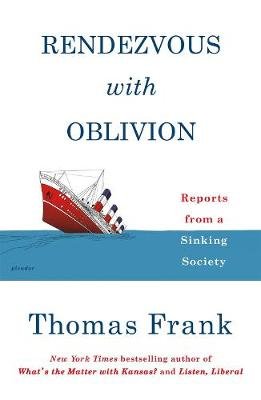 Rendezvous with Oblivion: Reports from a Sinking Society Frank Thomas