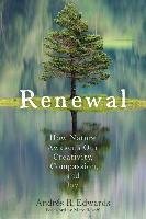 Renewal: How Nature Awakens Our Creativity, Compassion, and Joy Edwards Andres R.