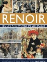 Renoir: His Life and Works in 500 Images Hodge Susie