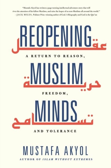 Reopening Muslim Minds. A Return to Reason, Freedom, and Tolerance Mustafa Akyol