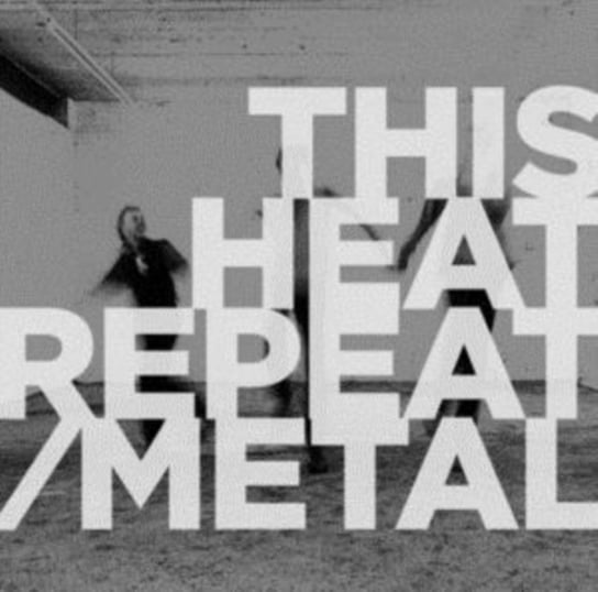 Repeat / Metal This Heat