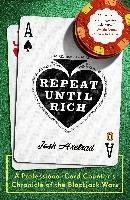 Repeat Until Rich: A Professional Card Counter's Chronicle of the Blackjack Wars Axelrad Josh