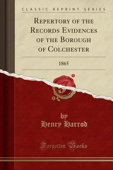Repertory of the Records Evidences of the Borough of Colchester Harrod Henry