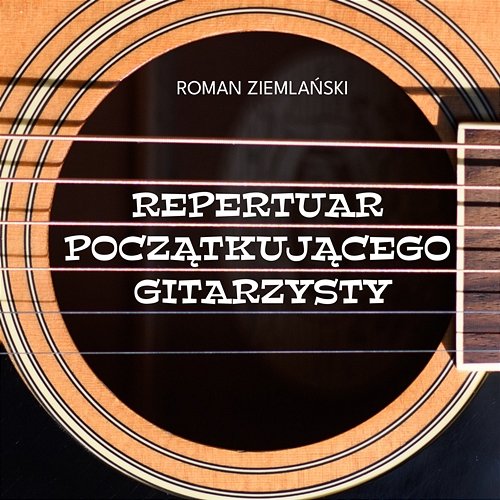 Repertuar początkującego gitarzysty Roman Ziemlański