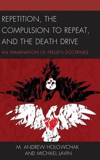 Repetition, the Compulsion to Repeat, and the Death Drive Holowchak M. Andrew