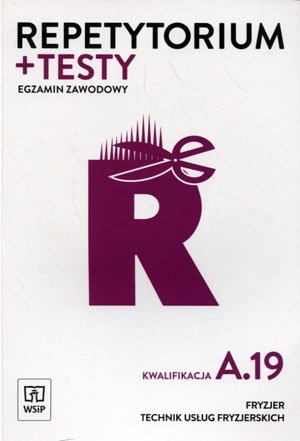 Repetytorium i testy egzaminacyjne. Kwalifikacja A.19. Fryzjer/Technik usług fryzjerskich. Egzamin zawodowy Kulikowska-Jakubik Teresa, Richter Małgorzata, Jakubik Aleksandra