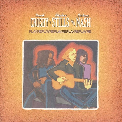 Replay Crosby, Stills & Nash