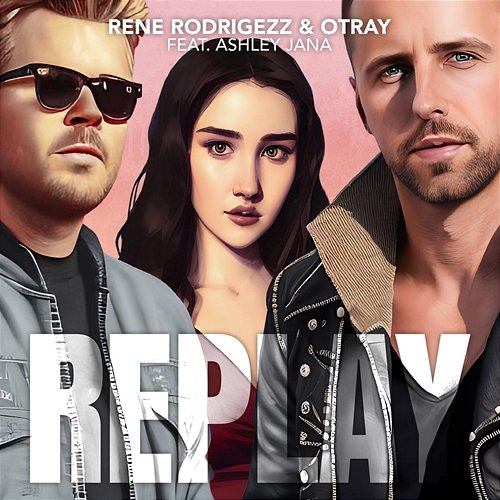 Replay Otray feat. Ashley Jana, Rene Rodrigezz