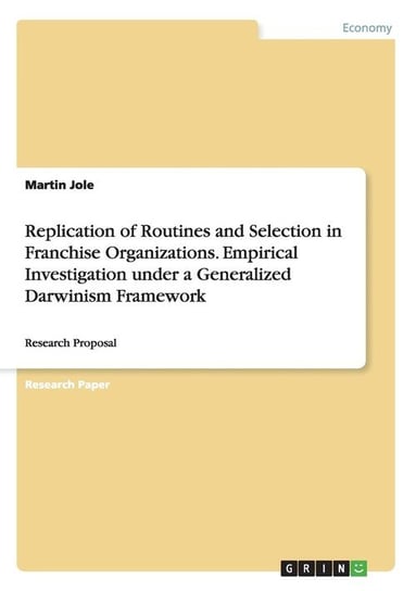 Replication of Routines and Selection in Franchise Organizations. Empirical Investigation under a Generalized Darwinism Framework Jole Martin