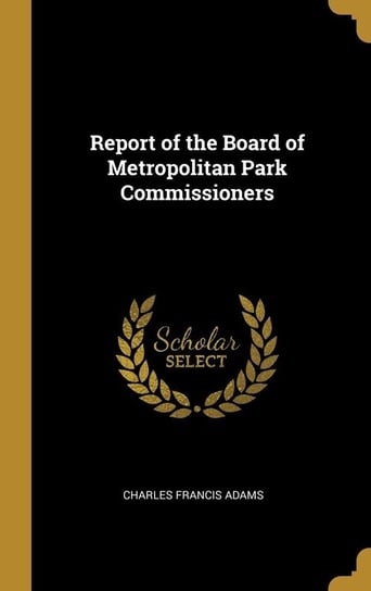 Report of the Board of Metropolitan Park Commissioners Adams Charles Francis