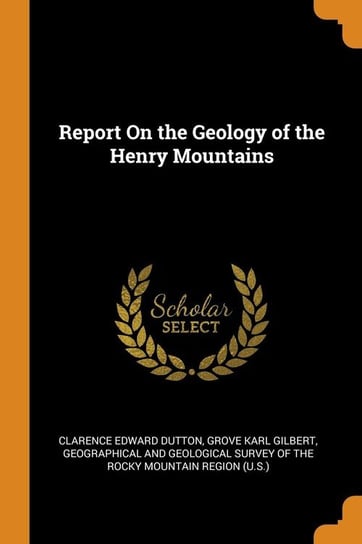 Report On the Geology of the Henry Mountains Dutton Clarence Edward